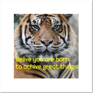 Tigers with (belive you are born to achive great things) qoute Posters and Art